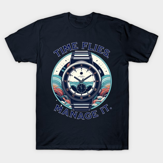 TIME FLIES. MANAGE IT. T-Shirt by Imaginate